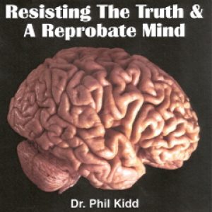 RESISTING THE TRUTH & A REPROBATE MIND