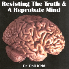 RESISTING THE TRUTH & A REPROBATE MIND