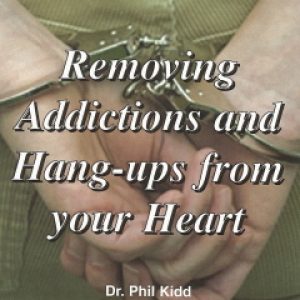 REMOVING ADDICTIONS AND HANG UPS FROM YOUR HEART