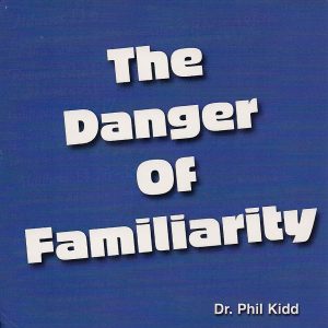 THE DANGER OF FAMILIARITY
