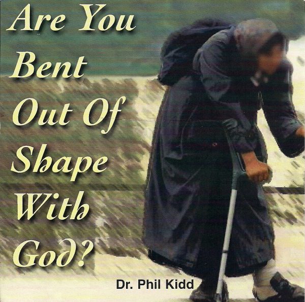 ARE YOU BENT OUT OF SHAPE WITH GOD?