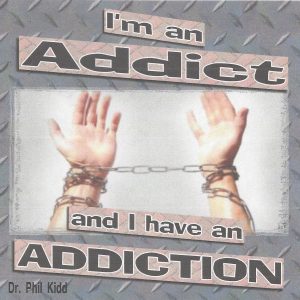 I'm An Addict and I Have An Addiction